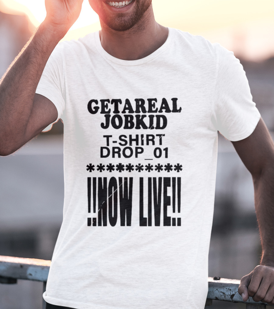 Getareal Jobkid Drop 01 Now Live T-Shirt
