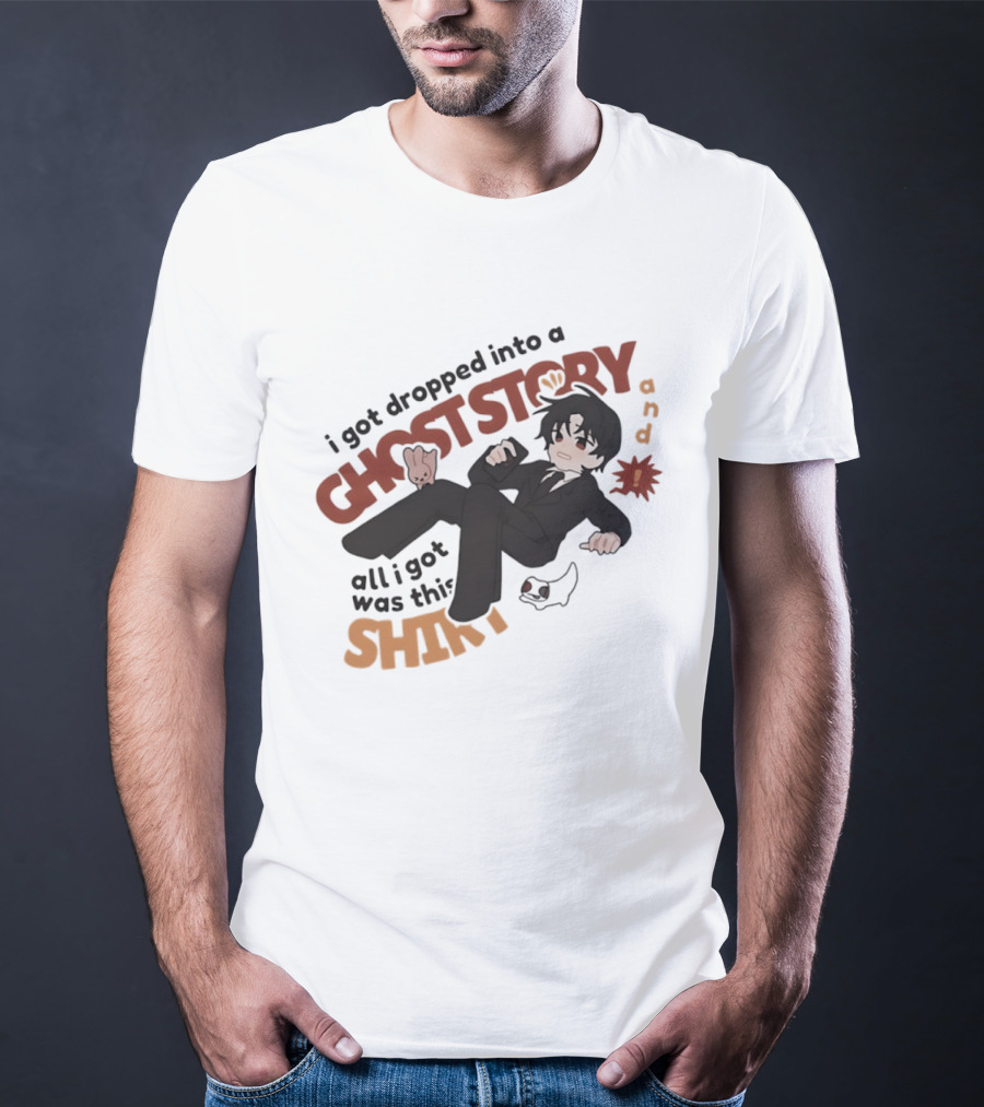 I Got Dropped Into A Ghost Story And All I Got Was This Anime T-Shirt