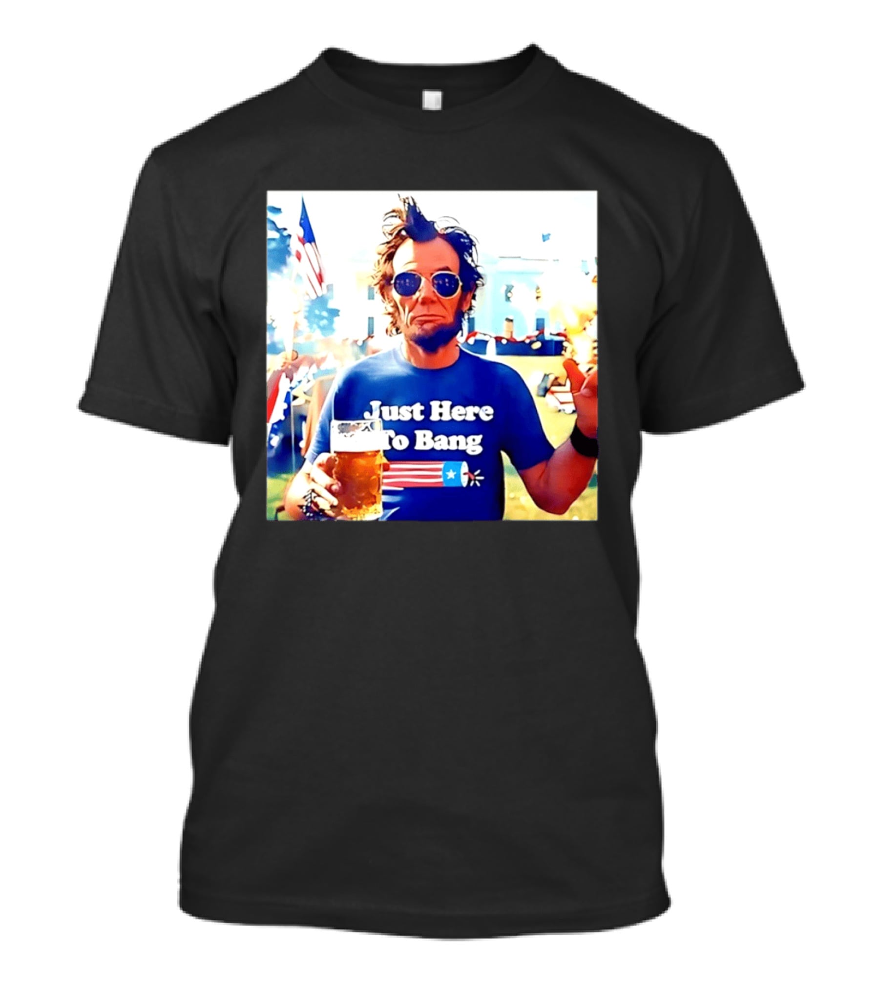 Just Here To Bang Abraham Lincoln 4th Of July Fireworks And Beer T-Shirt