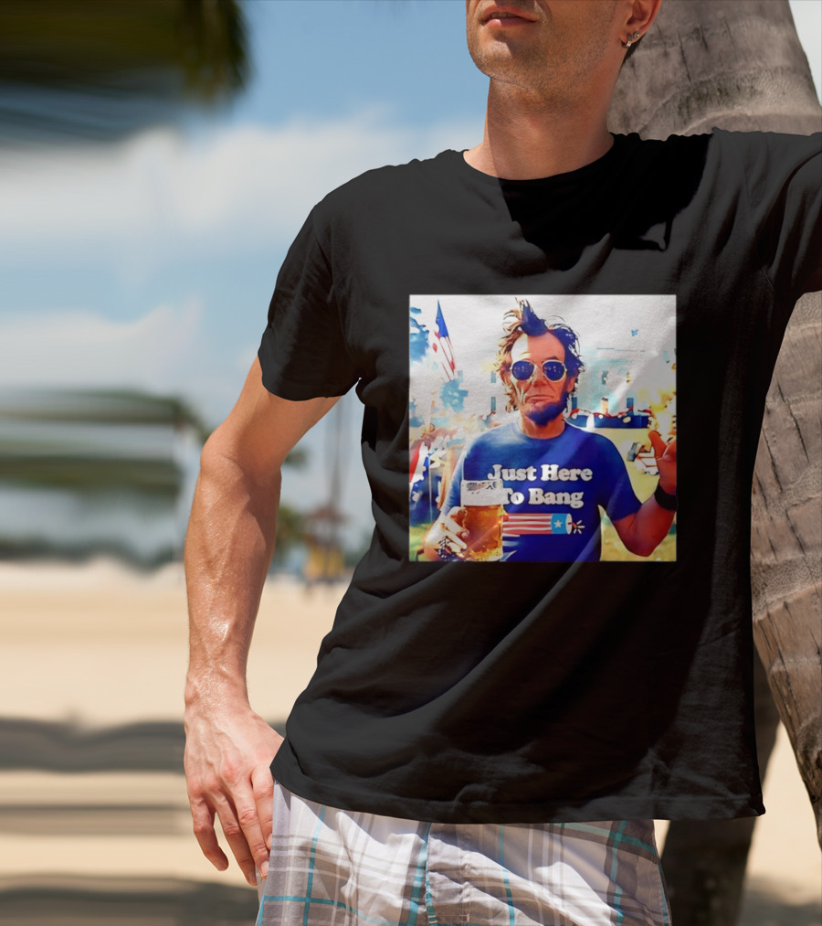 Just Here To Bang Abraham Lincoln 4th Of July Fireworks And Beer T-Shirt