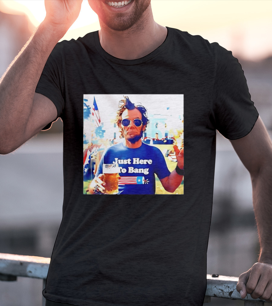 Just Here To Bang Abraham Lincoln 4th Of July Fireworks And Beer T-Shirt