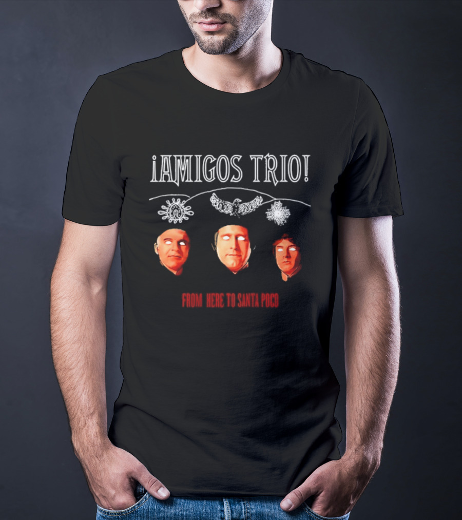 Amigos Trio From Here To Santa Poco Steve Martin Chevy Chase Martin Short T-Shirt