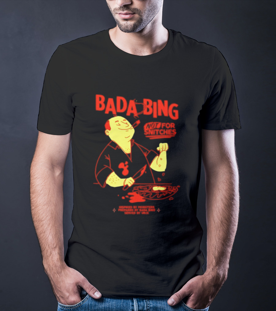 Bada Bing Not For Snitches By Mobsters Prepared By Bada Bing Served By Unik T-Shirt