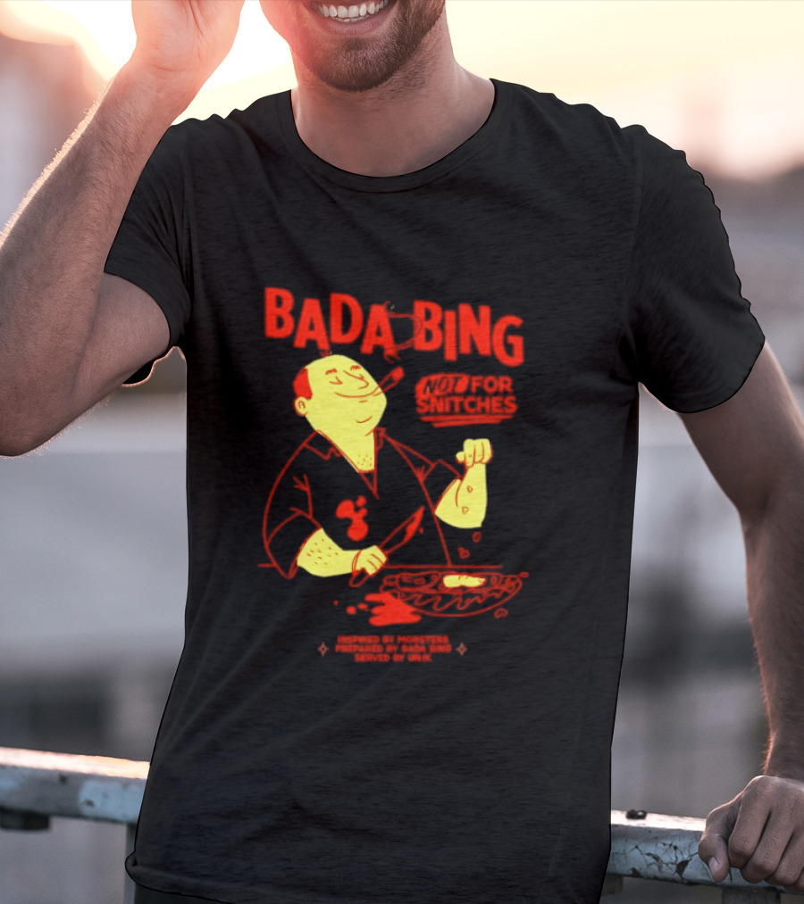 Bada Bing Not For Snitches By Mobsters Prepared By Bada Bing Served By Unik T-Shirt