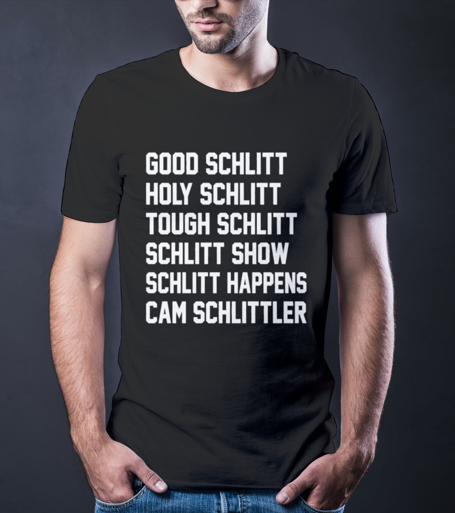 Good Schlitt Holy Schlitt Tough Schlitt Schlitt Show Schlitt Happens Cam Schlittler T-Shirt