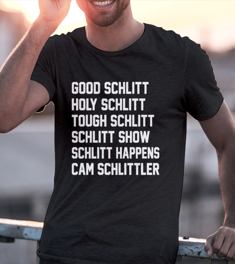 Good Schlitt Holy Schlitt Tough Schlitt Schlitt Show Schlitt Happens Cam Schlittler T-Shirt