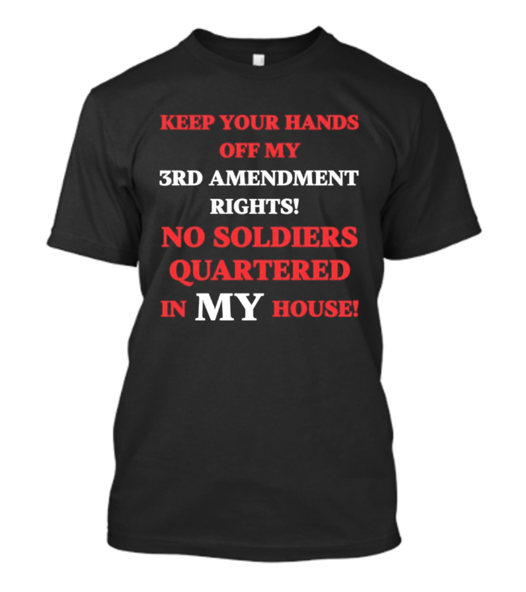 3rd Amendment Rights Keep Your Hands Off No Soldiers Quartered In My House T-Shirt