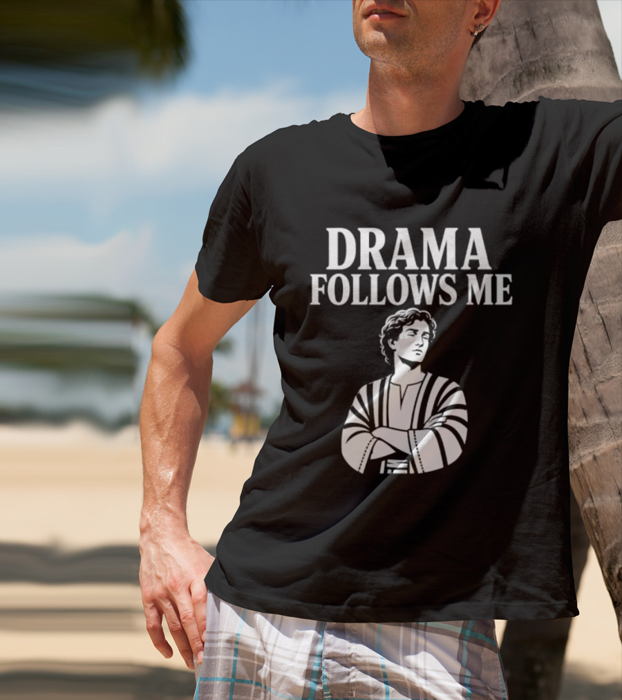 Drama Follows Me Sarcastic Dramatic Bold Attitude T-Shirt