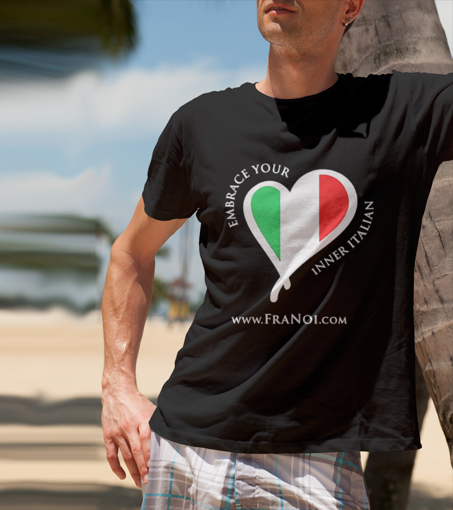 Embrace Your Inner Italian Heart Www.FRANOI.com T-Shirt
