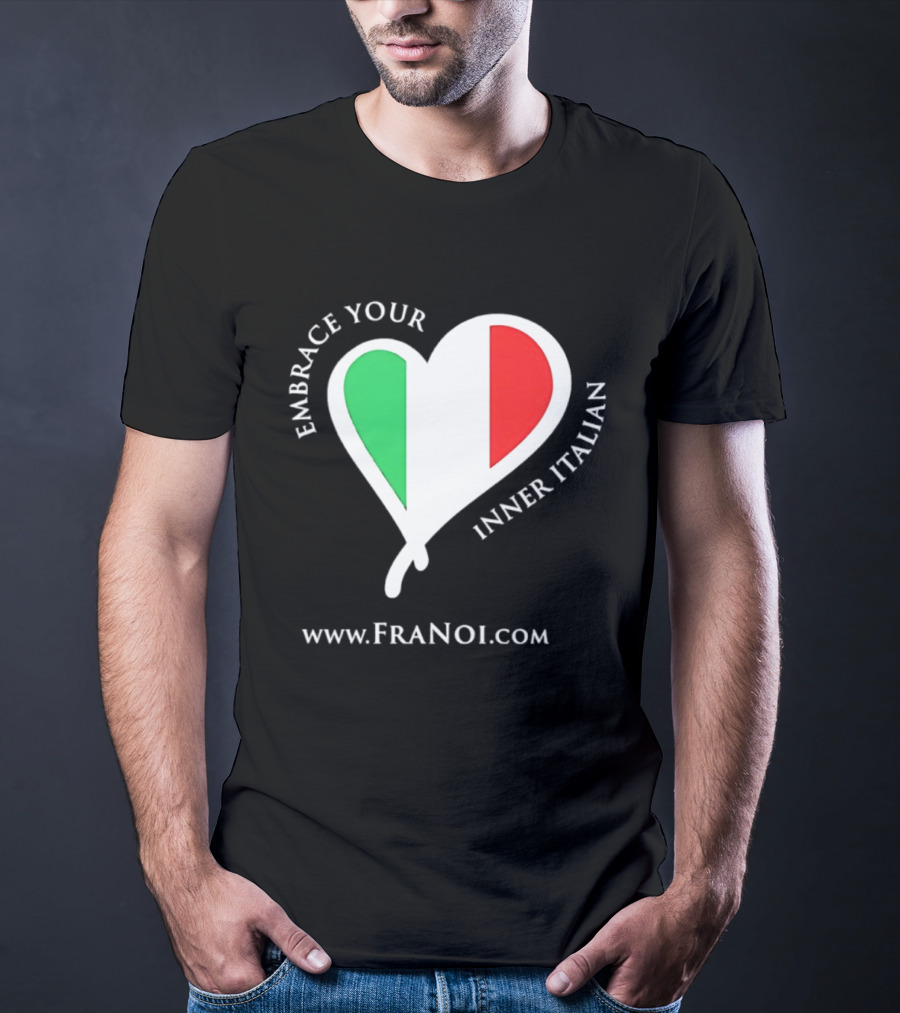 Embrace Your Inner Italian Heart Www.FRANOI.com T-Shirt