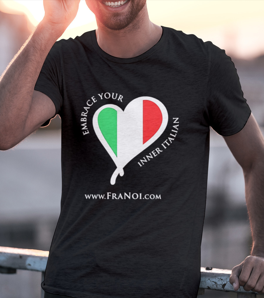 Embrace Your Inner Italian Heart Www.FRANOI.com T-Shirt