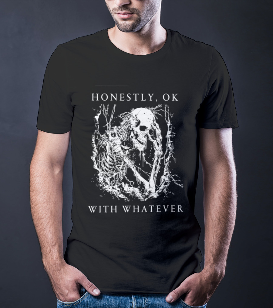 Honestly OK With Whatever Skeleton Gothic T-Shirt