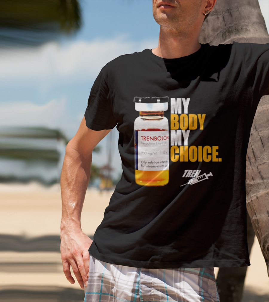 My Body My Choice Trenolone Enanthate 200 Mg 10 Ml T-Shirt