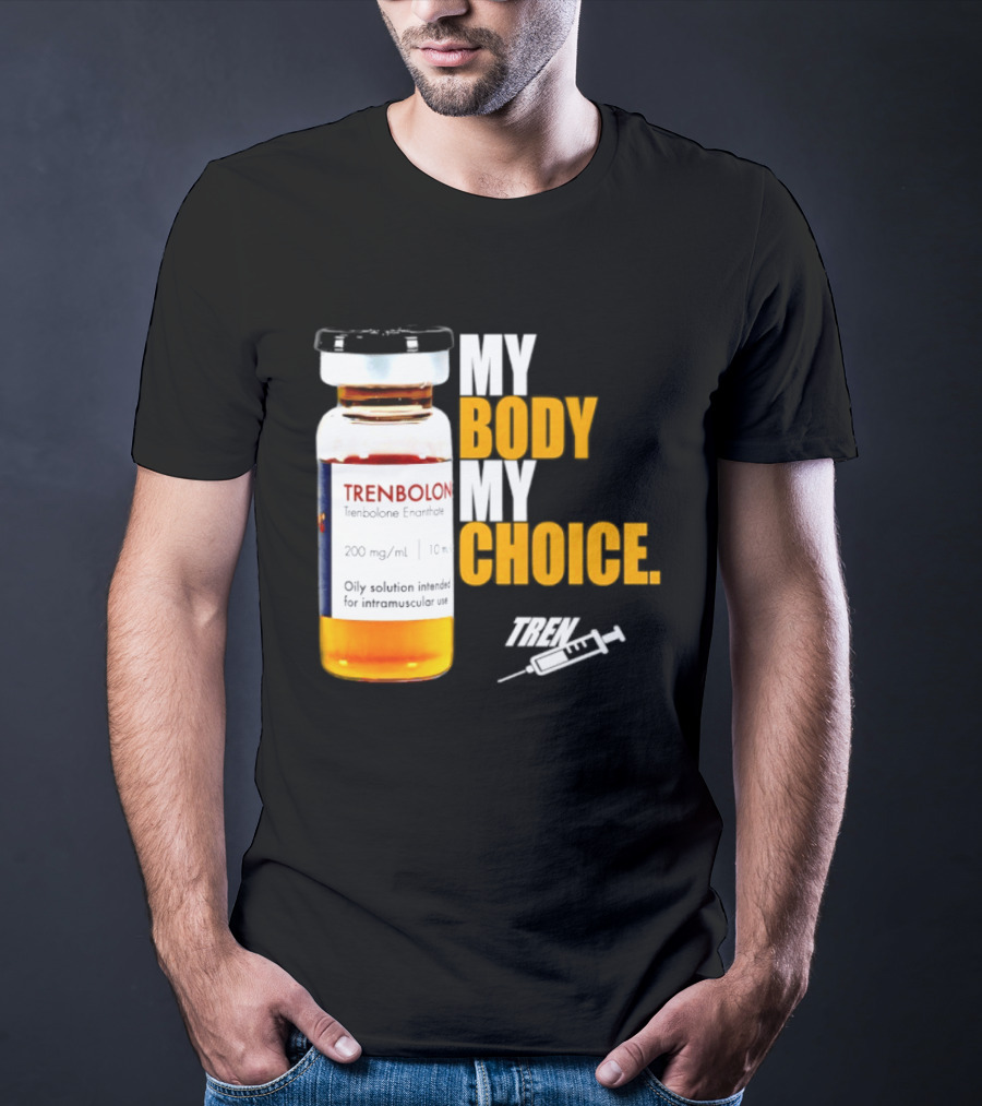 My Body My Choice Trenolone Enanthate 200 Mg 10 Ml T-Shirt