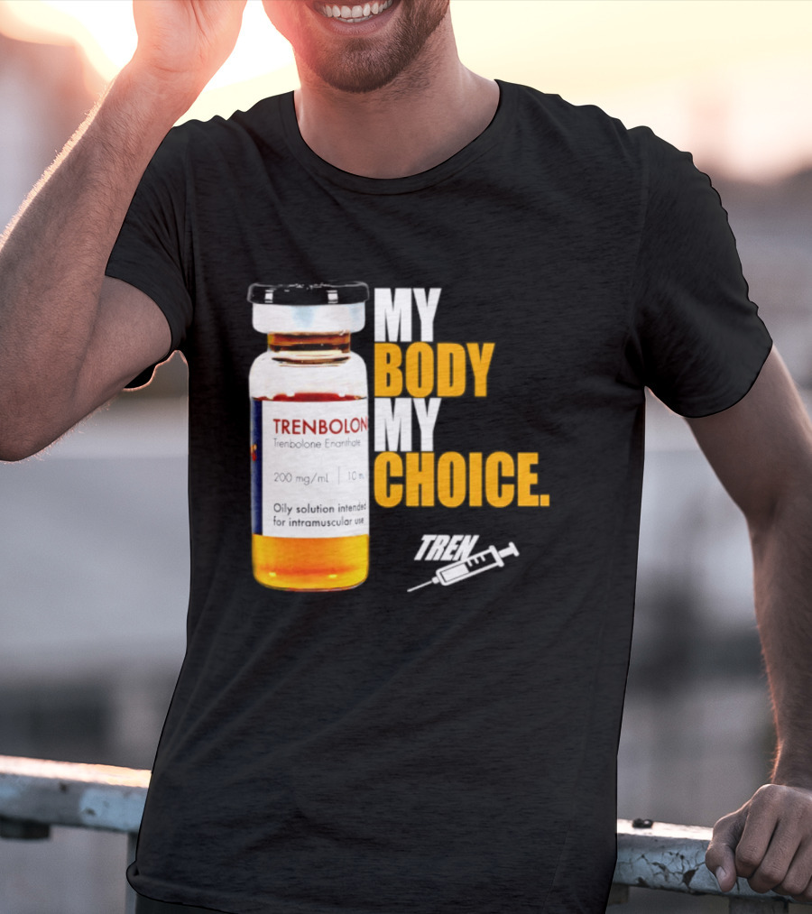 My Body My Choice Trenolone Enanthate 200 Mg 10 Ml T-Shirt