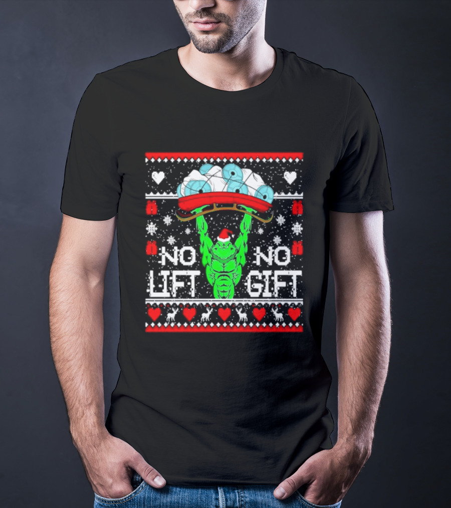 No Lift No Gift Grinch Weightlifting Christmas Ugly Sweater T-Shirt