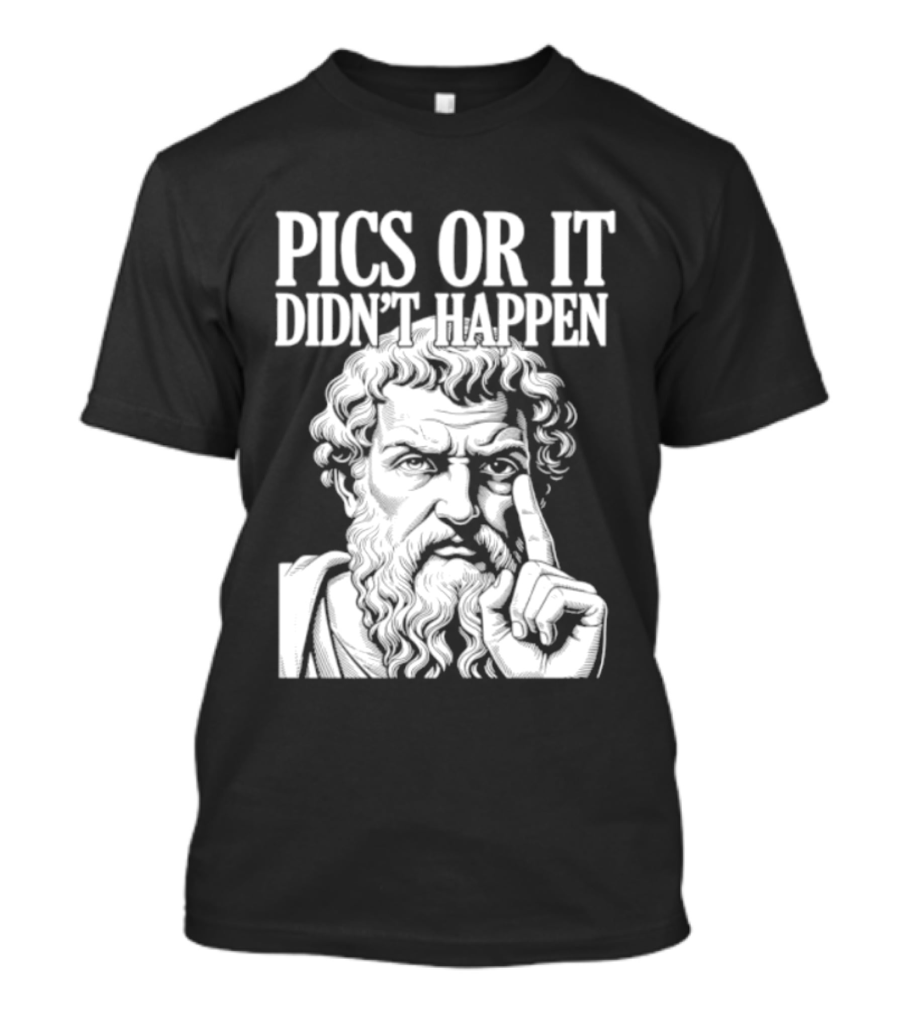 Pics Or It Didn't Happen Greek Philosopher T-Shirt