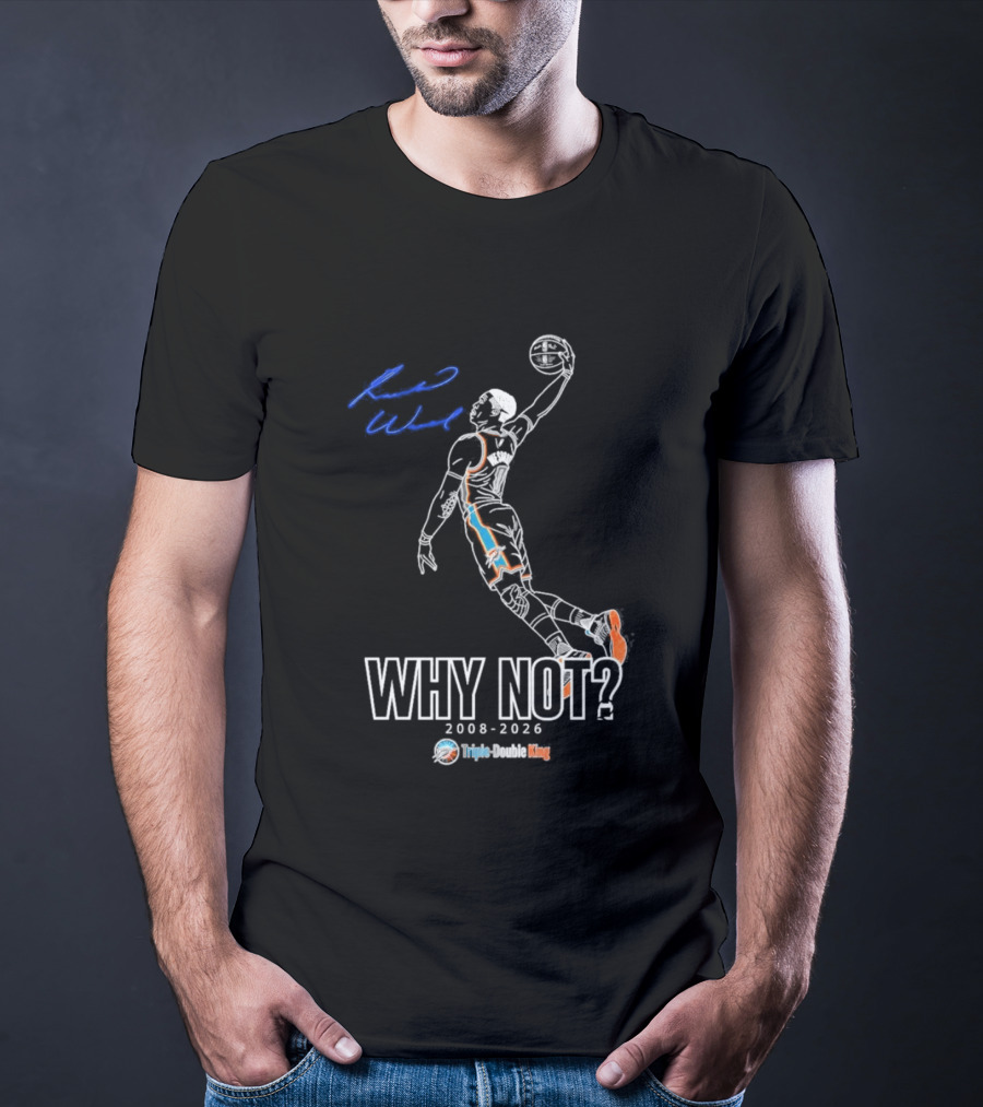 Russell Westbrook Why Not Triple Double King 2008 2026 T-Shirt
