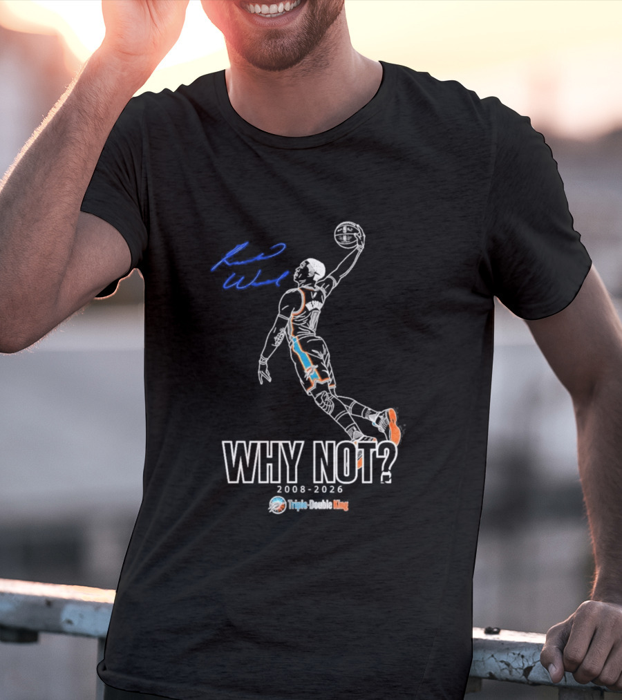 Russell Westbrook Why Not Triple Double King 2008 2026 T-Shirt