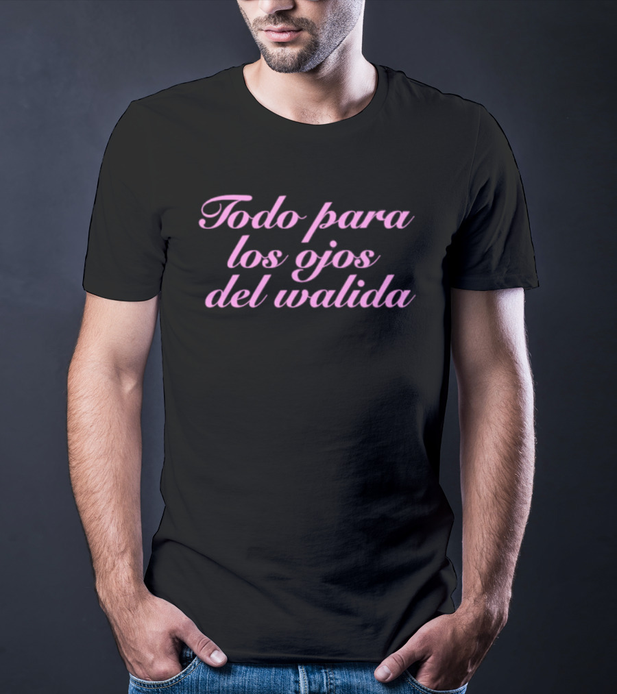 Todo Para Los Ojos Del Walida Spanish Text In Pink Cursive T-Shirt