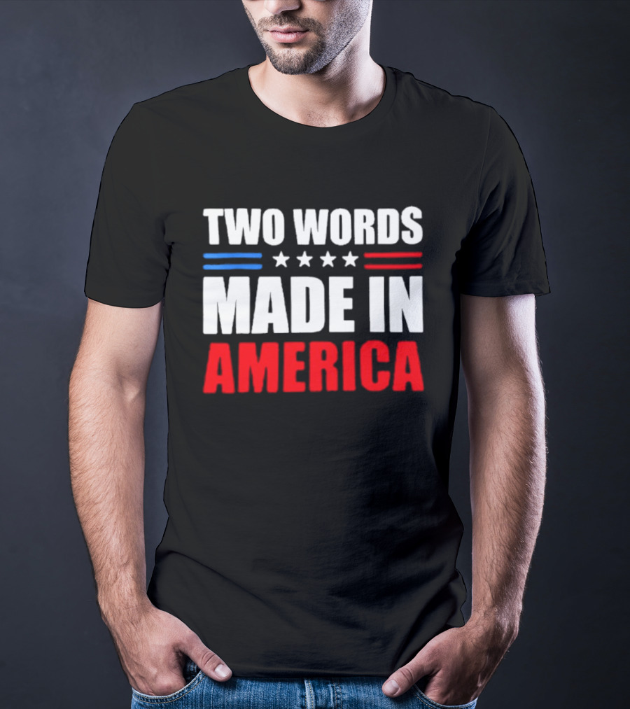Two Words Made In America Patriotic USA Stars And Stripes T-Shirt