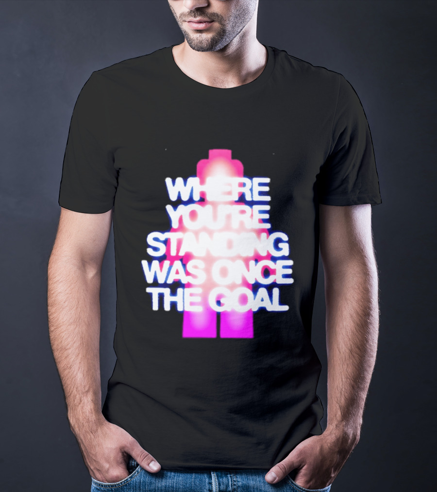 Where You're Standing Was Once The Goal Bright Neon Figure T-Shirt