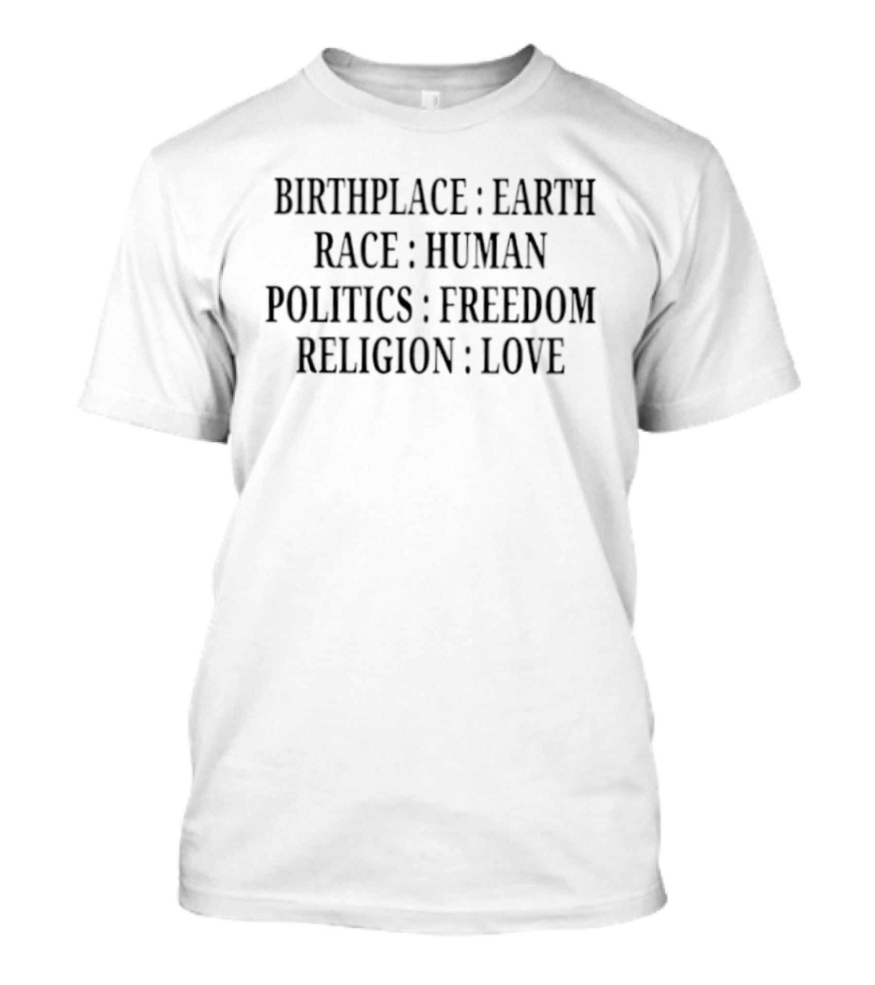 Birthplace Earth Race Human Politics Freedom Religion Love America T-Shirt