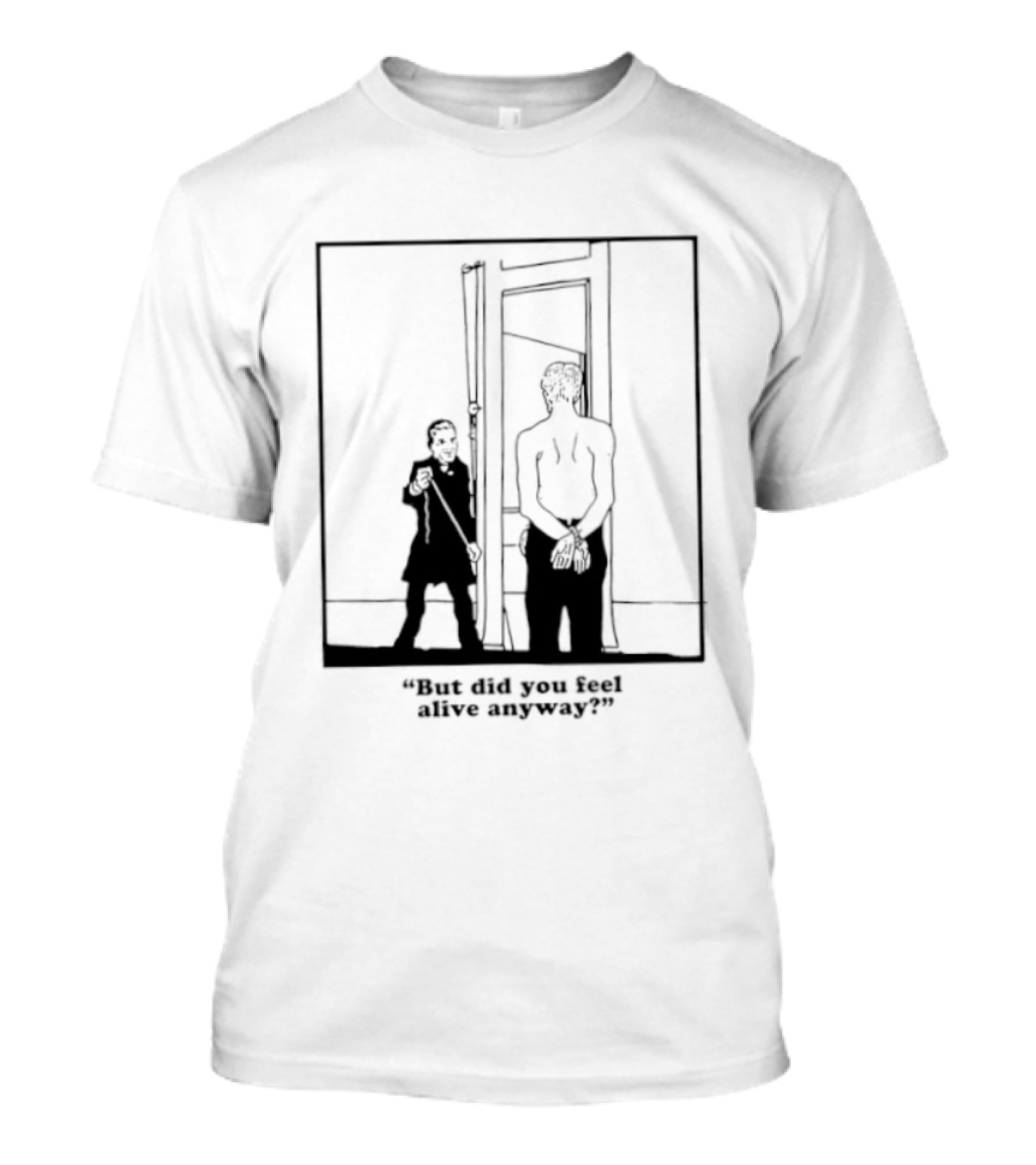But Did You Feel Alive Anyway Existential Man In Doorway T-Shirt