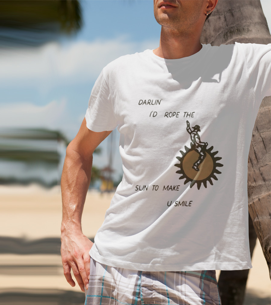 Darlin' I'd Rope The Sun To Make U Smile Cowboy T-Shirt