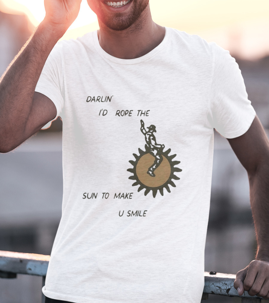 Darlin' I'd Rope The Sun To Make U Smile Cowboy T-Shirt
