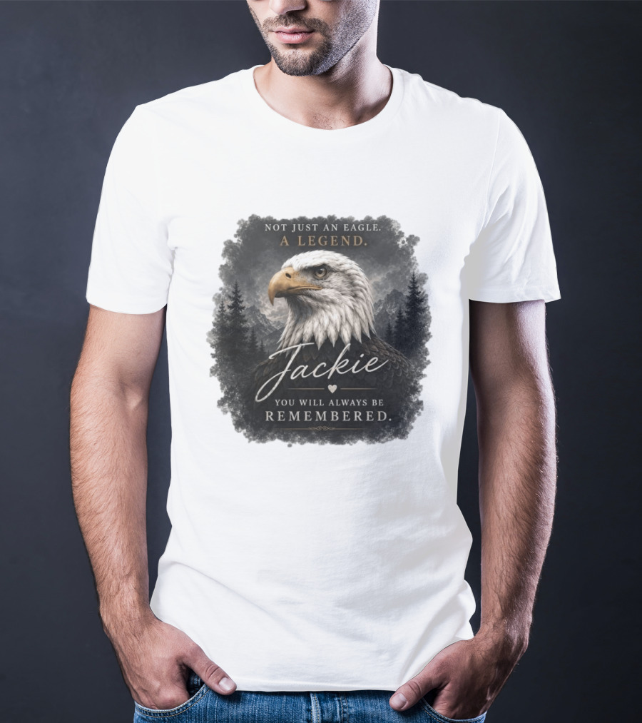 Not Just An Eagle. A Legend Wildlife Jackie You Will Always Be Remembered T-Shirt