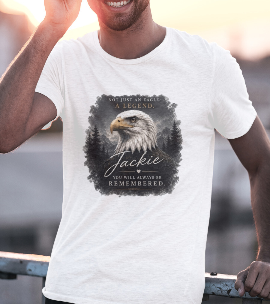 Not Just An Eagle. A Legend Wildlife Jackie You Will Always Be Remembered T-Shirt