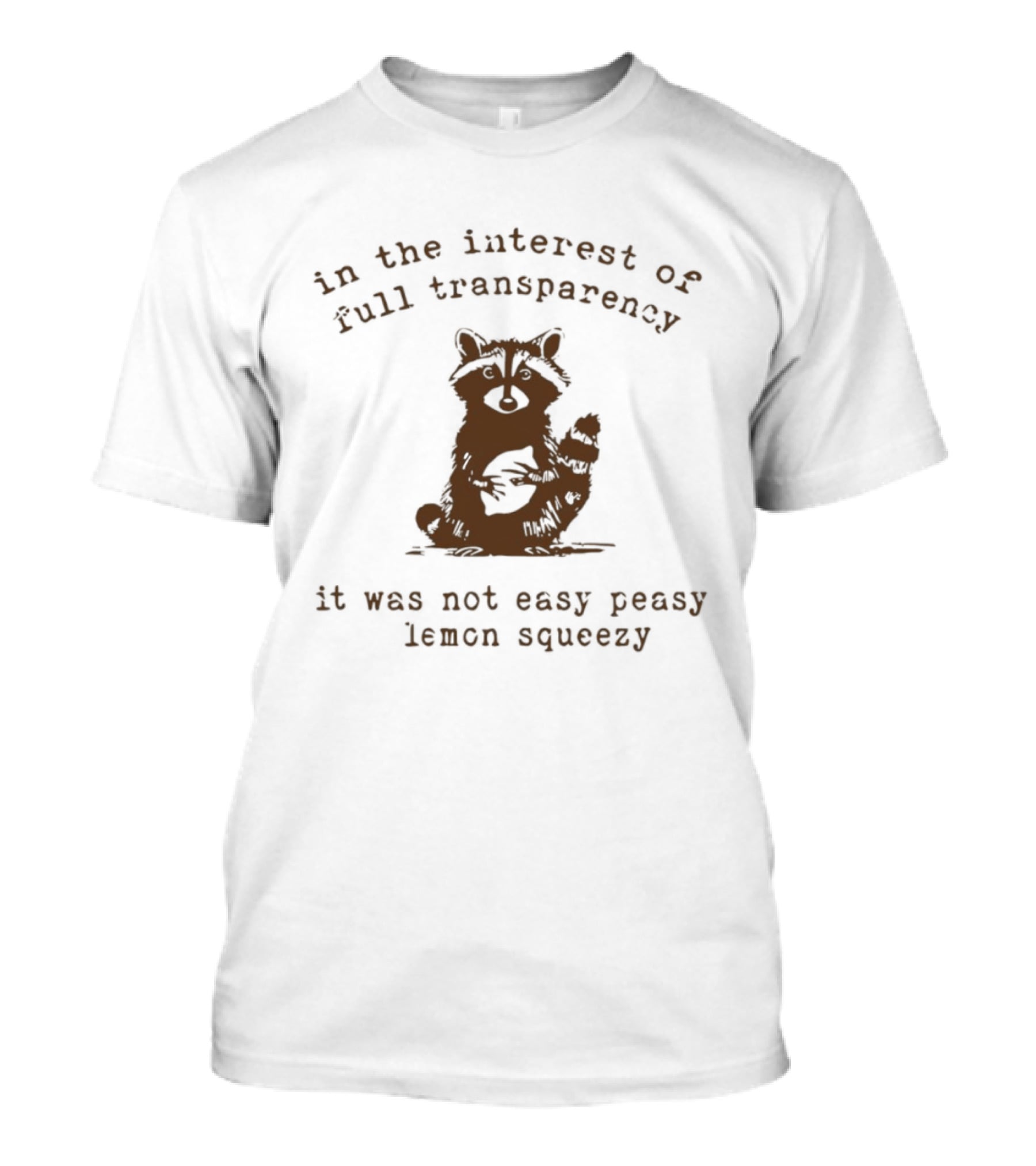 In The Interest Of Full Transparency Raccoon It Was Not Easy Peasy Lemon Squeezy T-Shirt