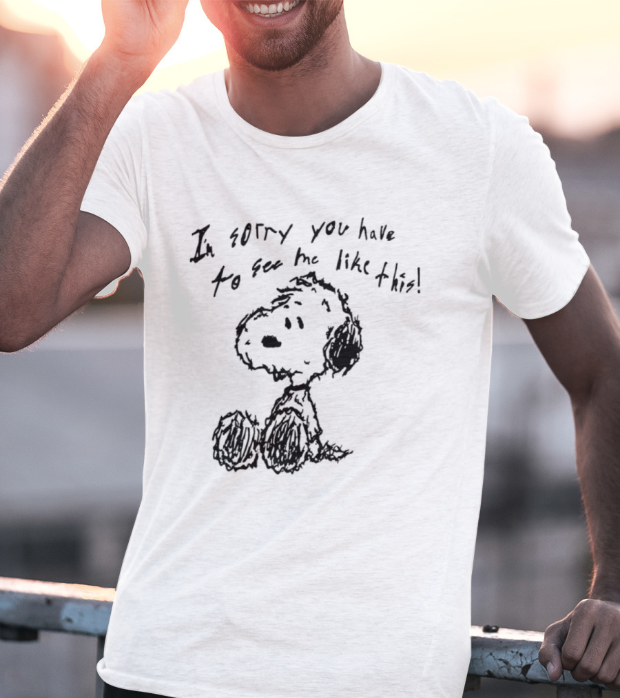 I'm Sorry You Have To See Me Like This Snoopy Sitting Sketch T-Shirt
