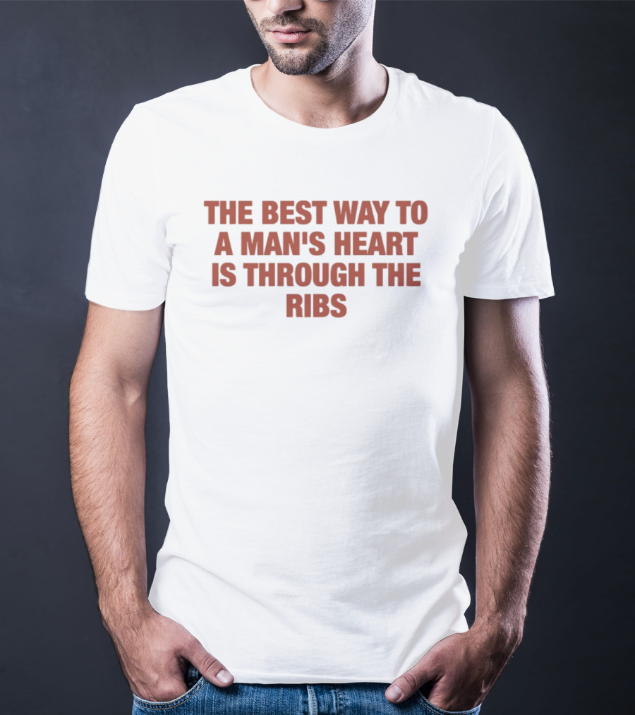 The Best Way To A Man's Heart Is Through The Ribs T-Shirt