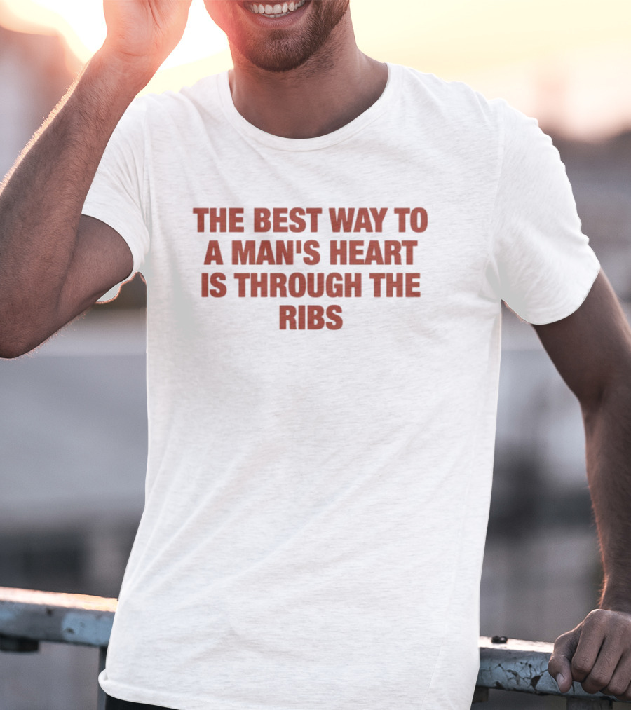 The Best Way To A Man's Heart Is Through The Ribs T-Shirt