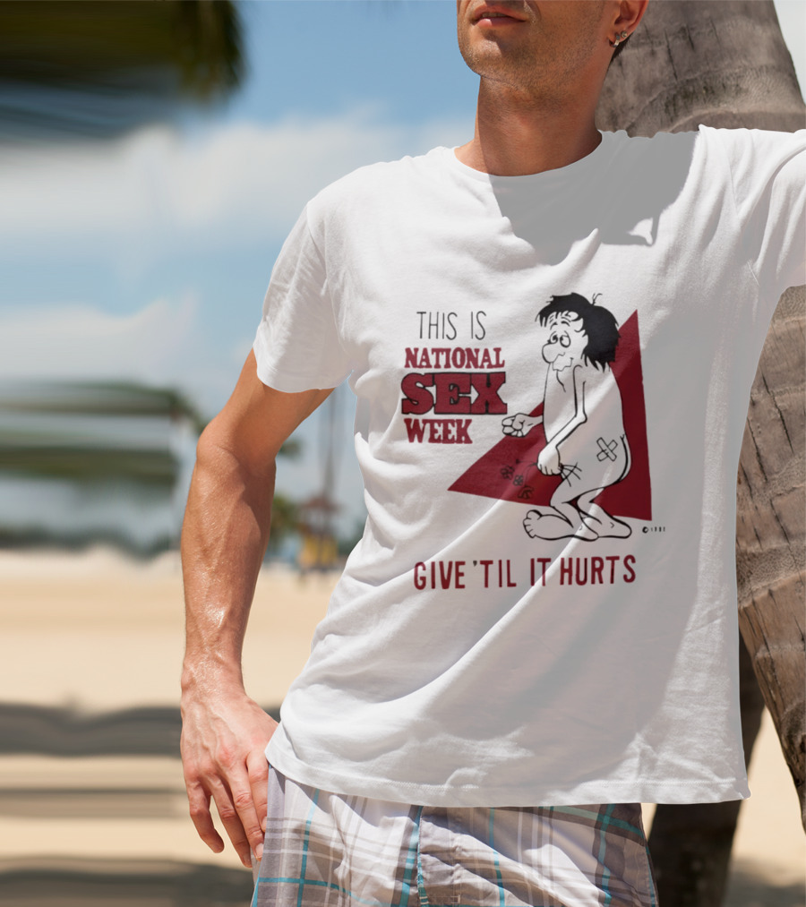 This Is National Sex Week Give Til It Hurts Humor Graphic With Cartoon Character Holding Flowers T-Shirt