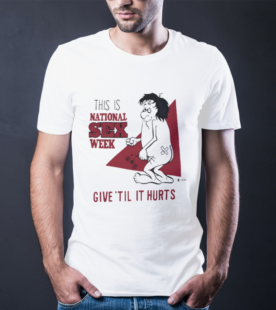 This Is National Sex Week Give Til It Hurts Humor Graphic With Cartoon Character Holding Flowers T-Shirt