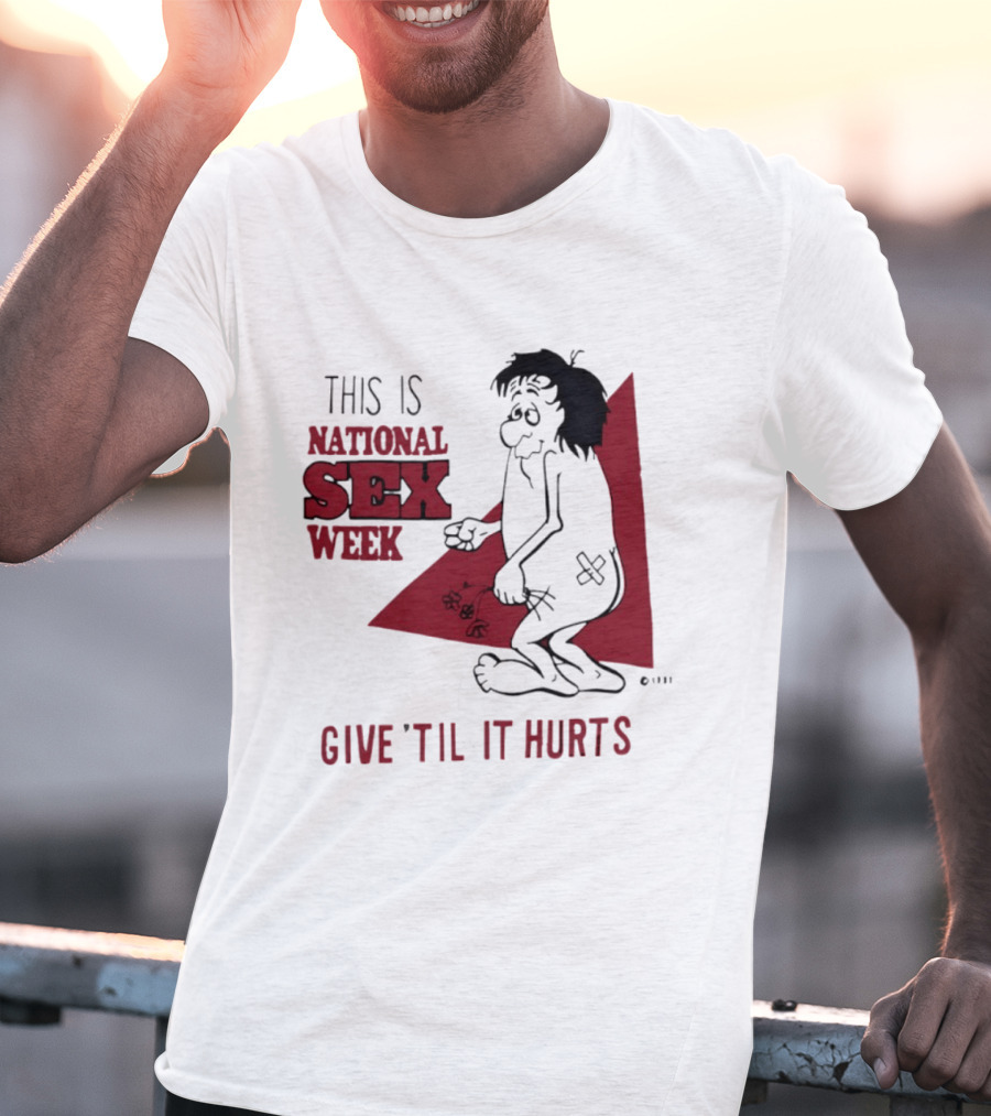 This Is National Sex Week Give Til It Hurts Humor Graphic With Cartoon Character Holding Flowers T-Shirt