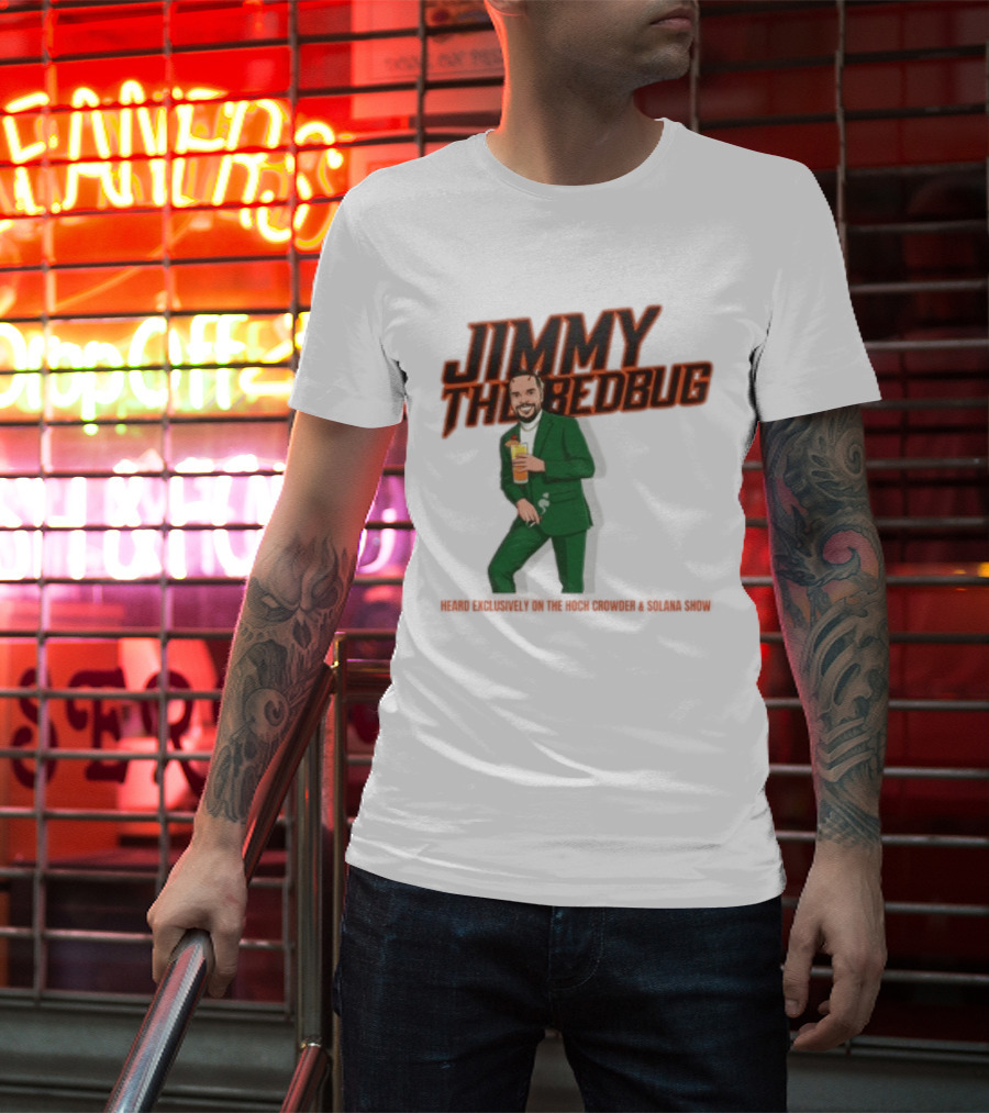 Jimmy The Bedbug Hoch Crowder Solana Show Exclusive T-Shirt