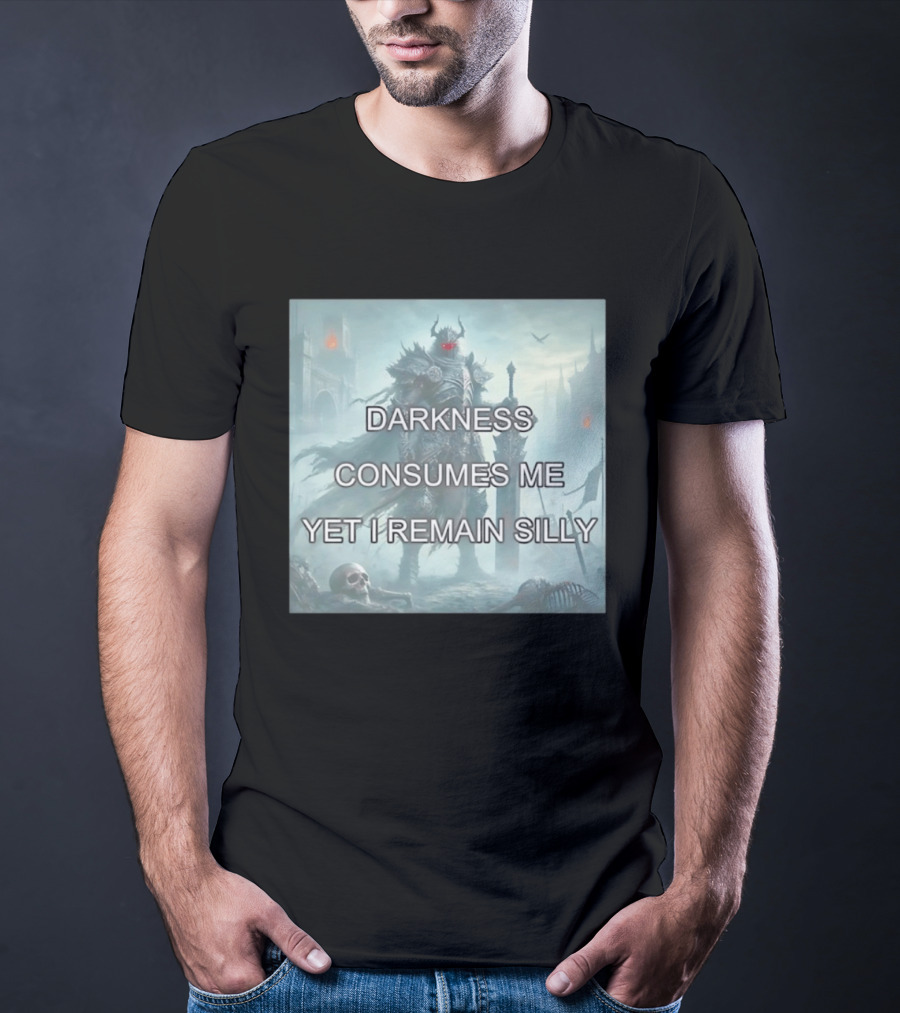 Darkness Consumes Me Yet I Remain Silly Knight In Grim Gothic Fantasy Realm T-Shirt