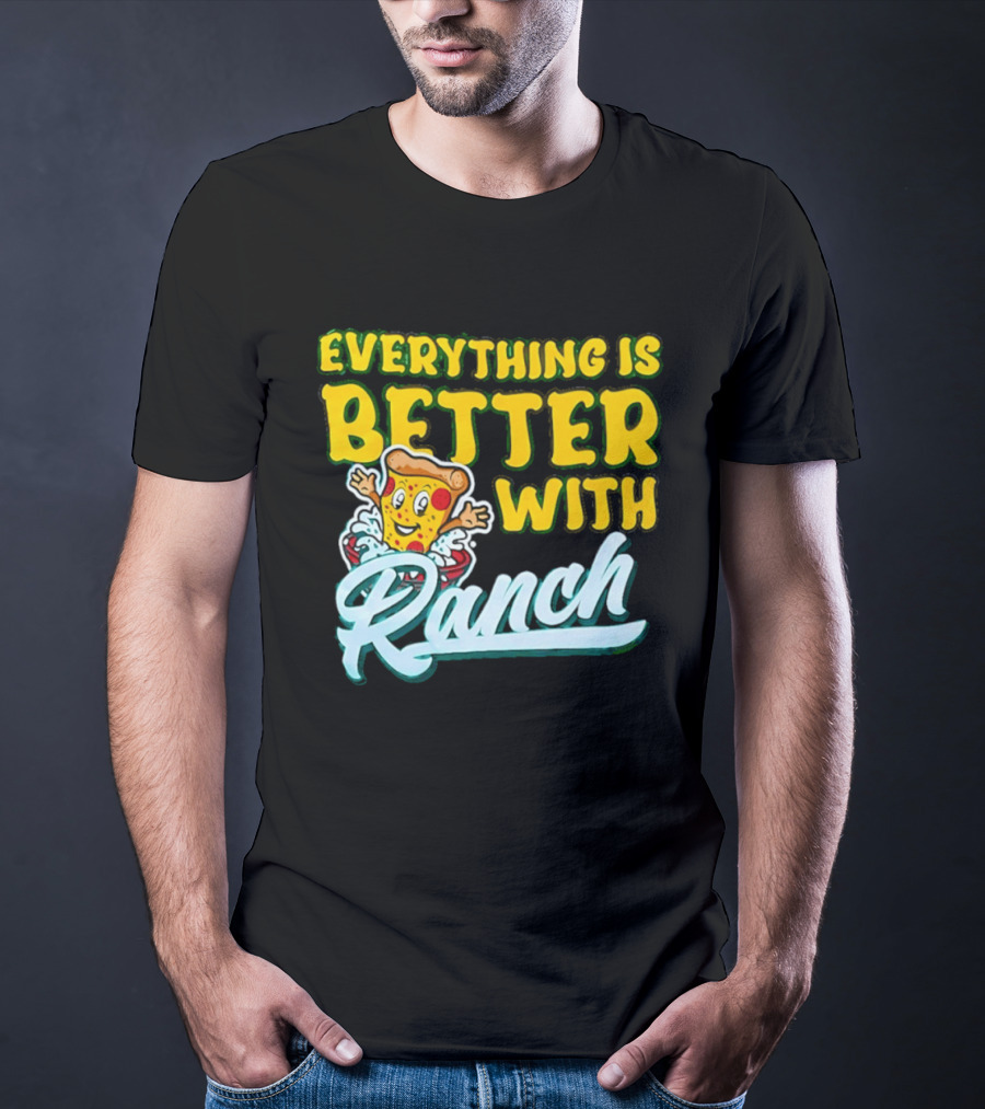Everything Is Better With Ranch Pizza Dippers 2026 T-Shirt