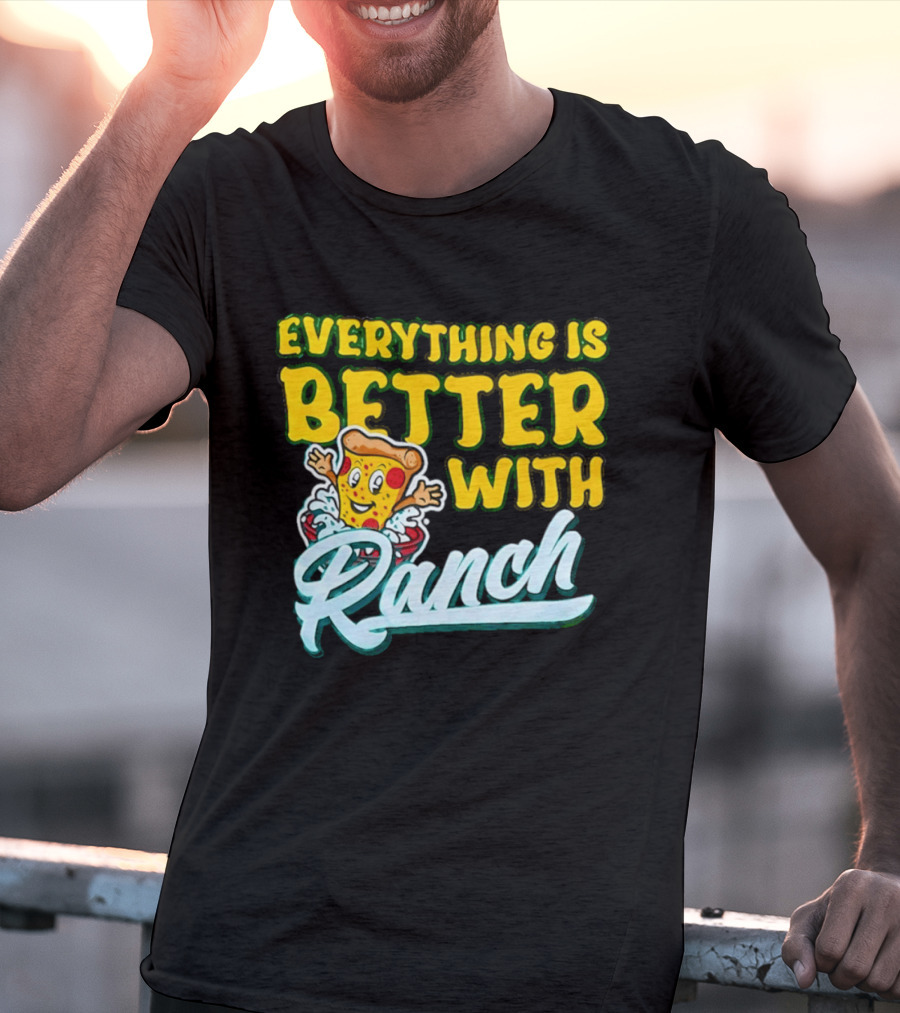 Everything Is Better With Ranch Pizza Dippers 2026 T-Shirt