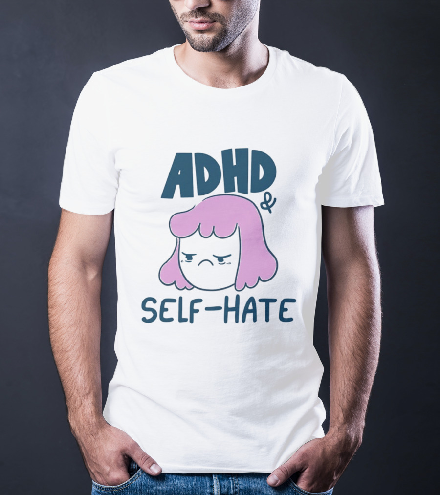 ADHD And Self Hate Neurodivergent Mental Health T-Shirt
