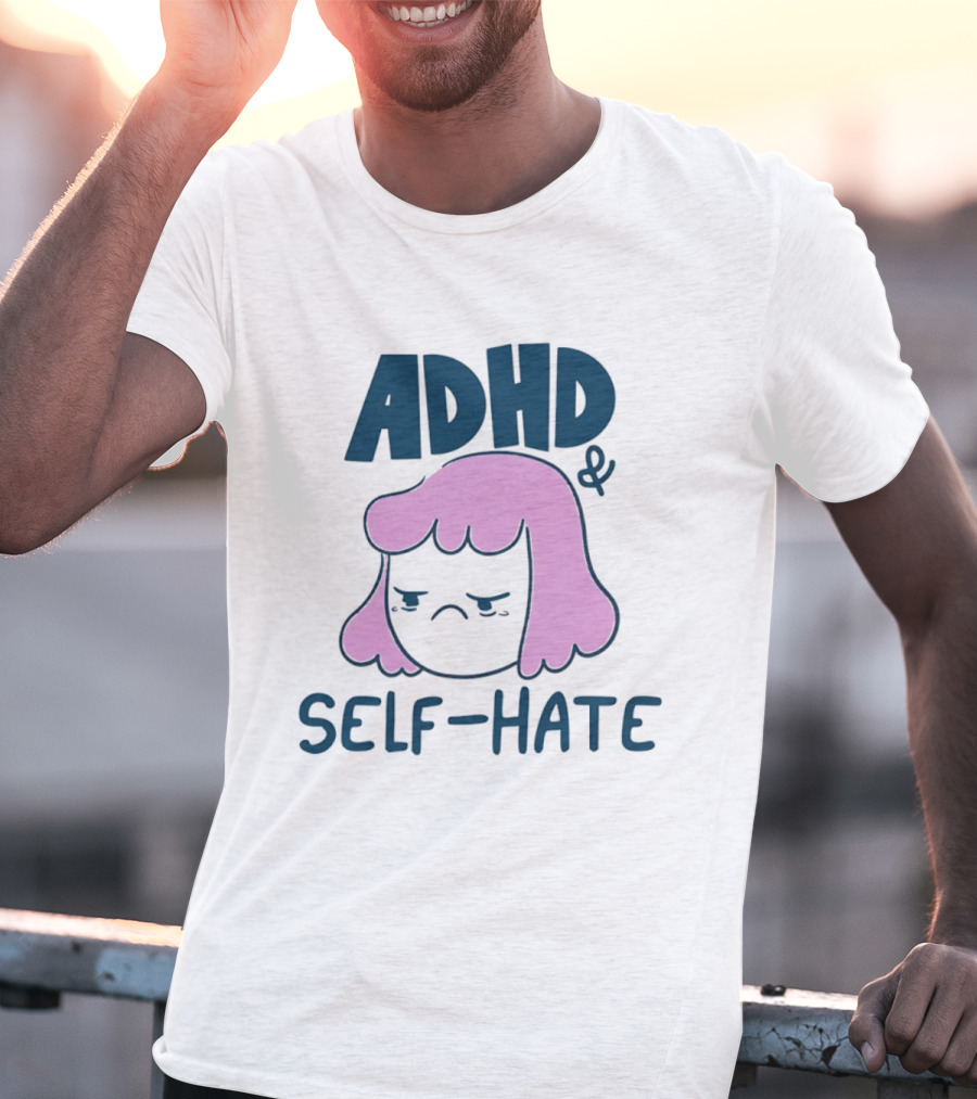 ADHD And Self Hate Neurodivergent Mental Health T-Shirt