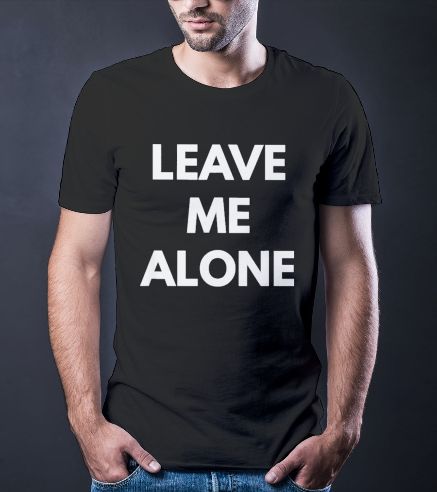 Leave Me Alone T-Shirt
