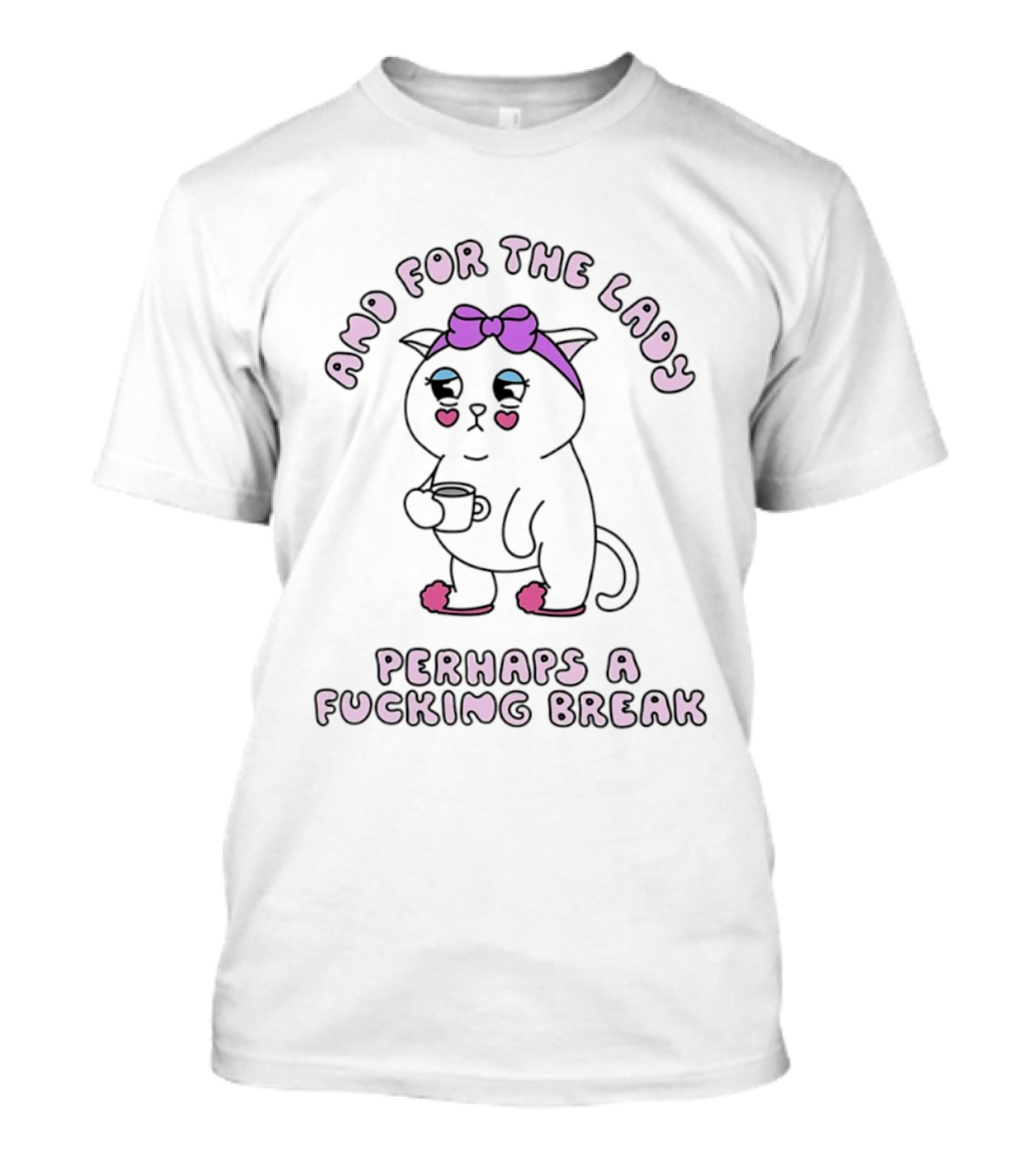 And For The Lady Cat Perhaps A Fucking Break Bow Pink Ears T-Shirt