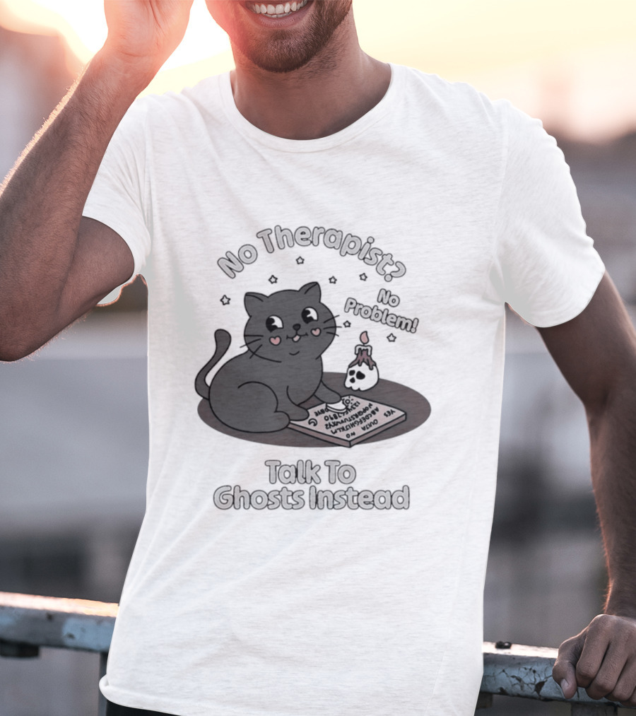 No Therapist No Problem Cat Talk To Ghosts Instead T-Shirt
