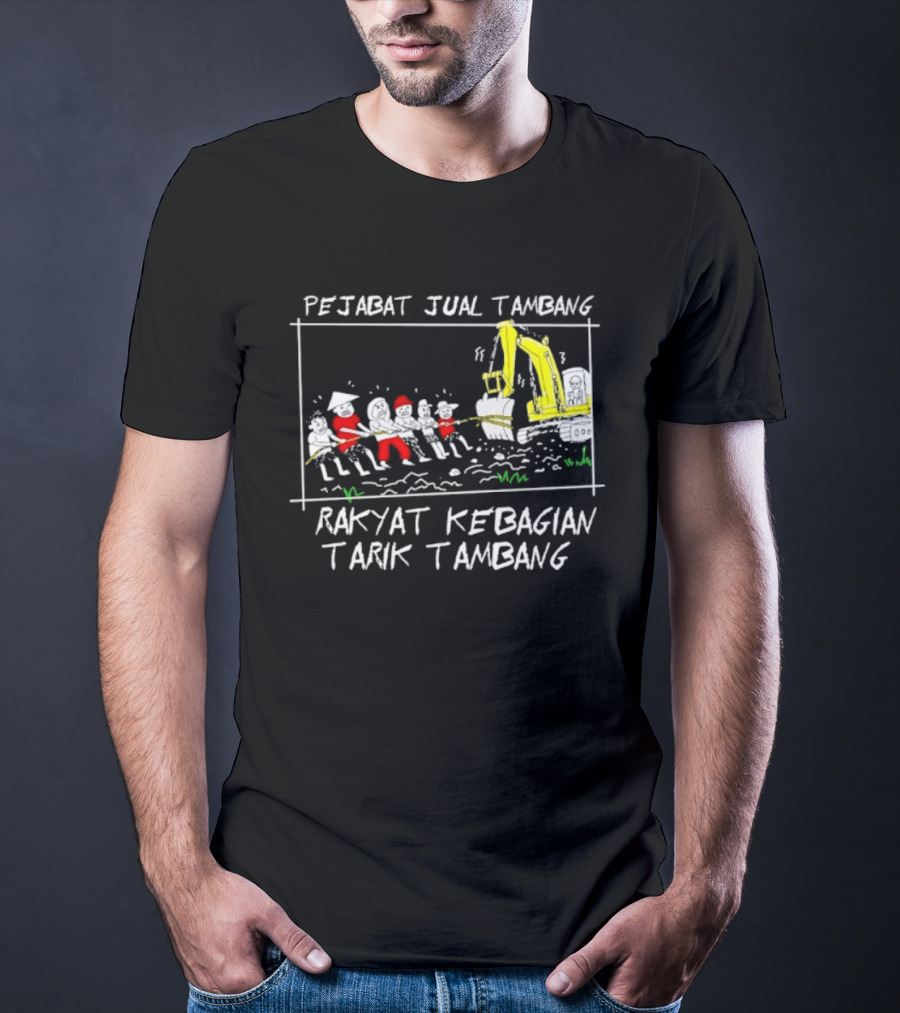 Pejabat Jual Tambang Rakyat Kebagian Tarik Tambang Excavator Tug Of War T-Shirt