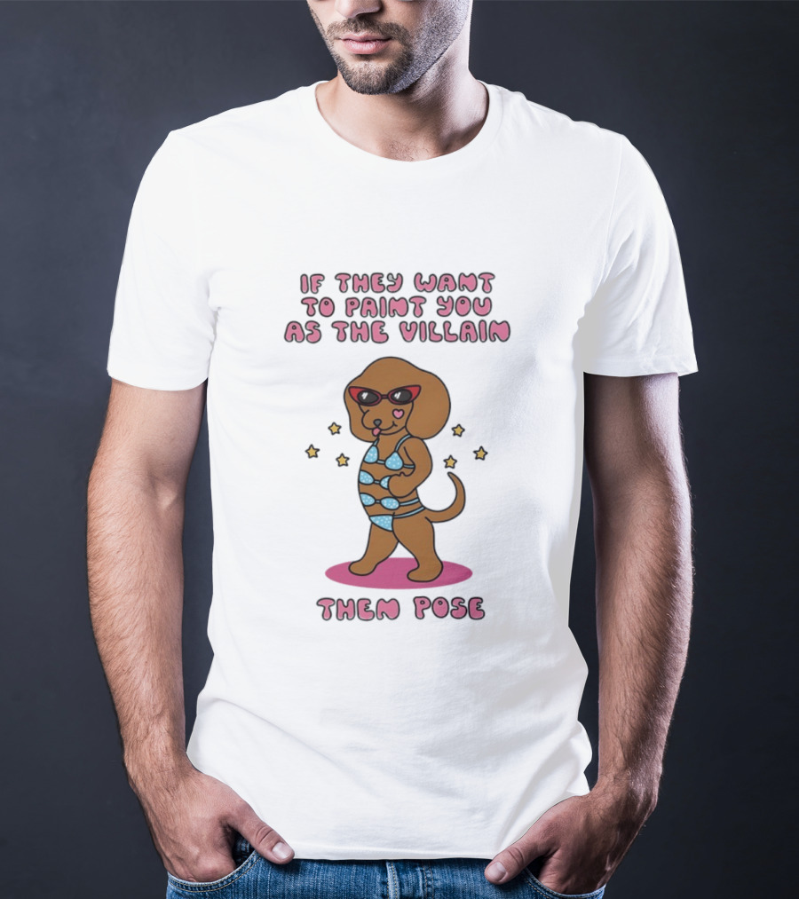 Dachshund If They Want To Paint You As The Villain Then Pose Fun Sunglasses And Stars T-Shirt